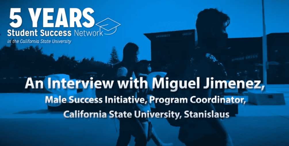 Supporting Men of Color in the CSU: How Miguel Jimenez and Stanislaus State University Used the CSU Student Success Network to Create Change